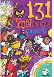  131 FUN-damental Facts for Catholic Kids: Liturgy, Litanies, Rituals, Rosaries, Symbols, Sacraments, and Sacred Surprises
