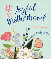 40 Days To A Joyful Motherhood Sarah Humphrey