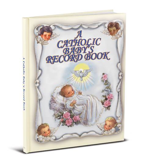 A Catholic Baby's Record Book. A Beautiful Timeless Keepsake for the Catholic Baby. Forty Colorful Pages of Baby Treasured Events and Accomplishments. 8" x 10"