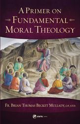 A Primer on Fundamental Moral Theology BY BRIAN MULLADY