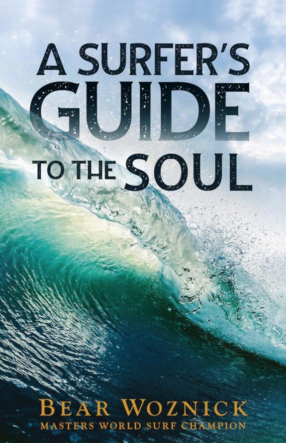 A Surfer’s Guide to the Soul by Bear Woznick
