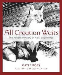 All Creation Waits: The Advent Mystery of New Beginnings By (author) Gayle Boss  Illustrated by David G. Klein