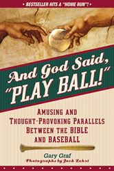 And God Said, "Play Ball!" Amusing And Thought-Provoking Parallels Between The Bible And Baseball GARY GRAF