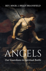 Angels Our Guardians in Spiritual Battle   Rev. Msgr. J. Brian Bransfield