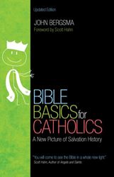 Bible Basics for Catholics A New Picture of Salvation History Author: John Bergsma Foreword by: Scott Hahn