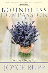 Boundless Compassion Creating a Way of Life   Author: Joyce Rupp