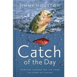 Catch Of The Day, Spiritual Lessons for Life from the Sport of Fishing