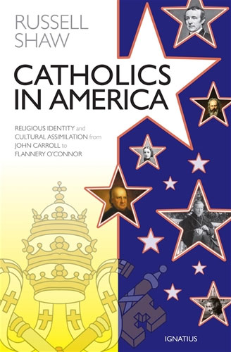 Catholics in America Religious Identity and Cultural Assimilation from John Carroll to Flannery O'Connor By: Russell Shaw