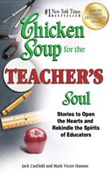 Chicken Soup for the Teachers Soul Stories to Open the Hearts and Rekindle the Spirits of Educators