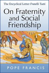 Fratelli Tutti: On Fraternity and Social Friendship Encyclical Letter
