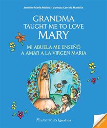 Grandma Taught Me to Love Mary Mi Abuela Me Enseño a Amar a la Virgen Maria By: Jennifer Marte Molina, Vanessa Garrido Mansilla