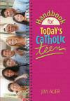 Handbook for Todays Catholic Teen