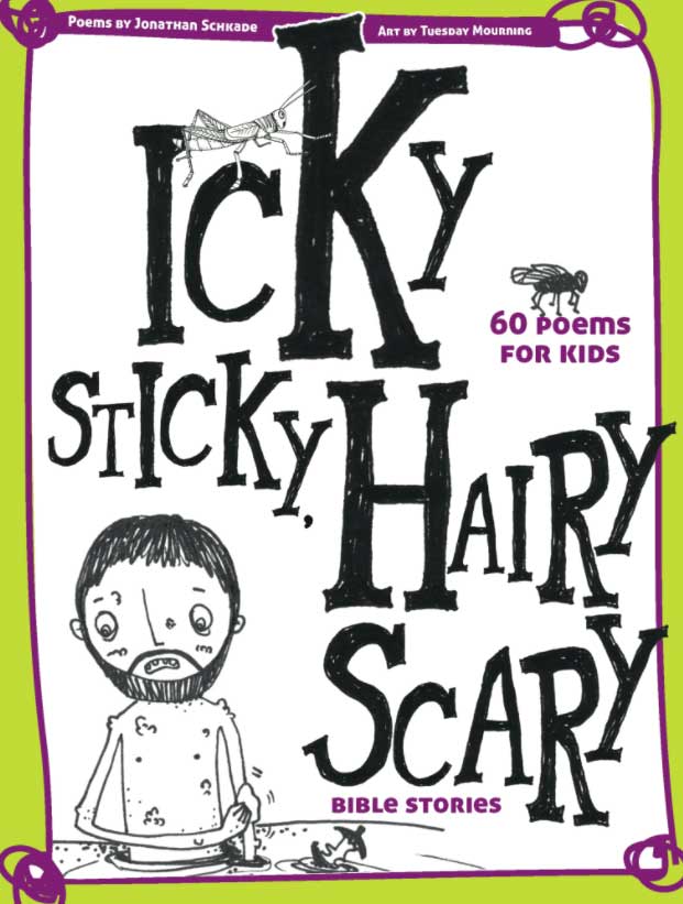Icky Sticky, Hairy Scary Bible Stories: 60 Poems for Kids by Jonathan Schkade