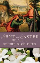 Lent and Easter Wisdom from St. Therse of Lisieux