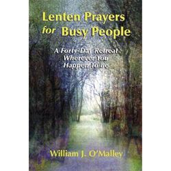 Lenten Prayers For Busy People: 40 Day Retreat Wherever You Happen to Be 