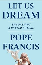 Let Us Dream The Path to a Better Future By Pope Francis and Austen Ivereigh
