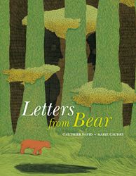 Letters from Bear Written by Gauthier David Illustrated by Marie Caudry