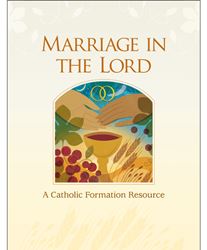 Marriage in the Lord, Seventh Edition A Catholic Formation Resource   978-1-61671-576-2