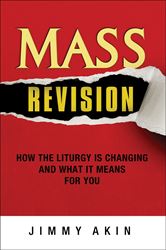 Mass Revision: How The Liturgy is Changing and What it Means for You