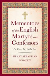 Mementoes of the English Martyrs for every day in the year by Henry Sebastian Bowden