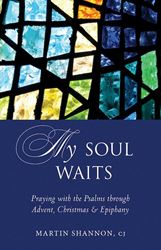 My Soul Waits Praying with the Psalms through Advent, Christmas & Epiphany By (author) Martin Shannon CJ