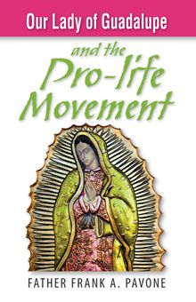 Our Lady of Guadalupe and the Pro-Life Movement BY Frank Pavone