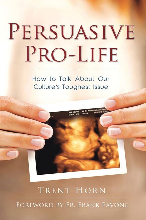 Persuasive Pro-Life:  How to Talk About Our Culture's Toughest Issue