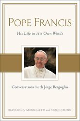 Pope Francis His Life in His Own Words