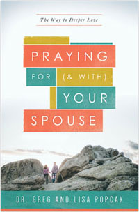 Praying for (and with) Your Spouse: The Way to Deeper Love AUTHOR: DR. GREG AND LISA POPCAK