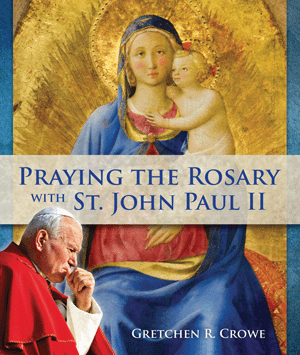 Praying the Rosary with St. John Paul II Gretchen R. Crowe