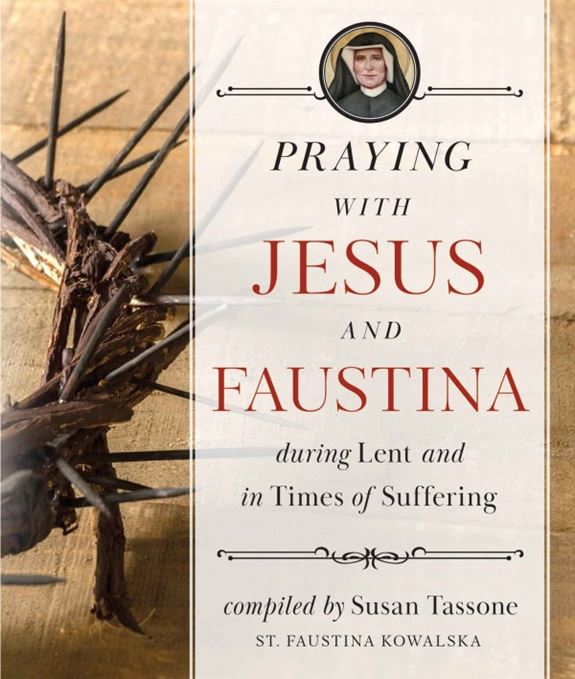 Praying with Jesus and Faustina During Lent and in Times of Suffering by Susan Tassone