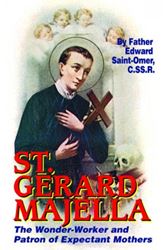 St. Gerard Majella: The Wonder-Worker and Patron of Expectant Mothers Rev. Fr. Edward Saint-Omer, C.SS.R.