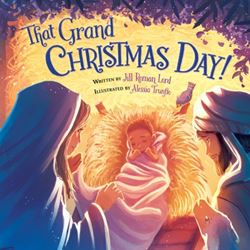 That Grand Christmas Day! by Jill Roman Lord