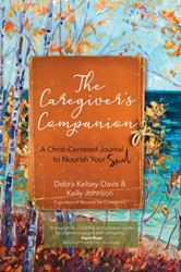 The Caregiver’s Companion A Christ-Centered Journal to Nourish Your Soul Author: Debra Kelsey-Davis Author: Kelly Johnson