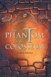 The Phantom of the Colosseum: In the Shadows of Rome - Vol. 1 By: Sophie De Mullenheim