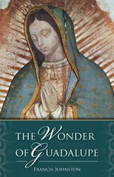The Wonder of Guadalupe Francis W. Johnston