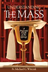 Understanding the Mass A Prayerful Guide to the Liturgy