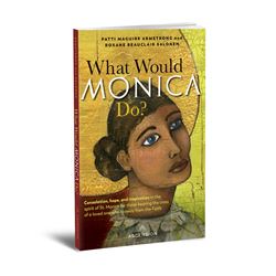 What Would Monica Do? by Patti Maguire Armstrong and Roxane Beauclair Salonen