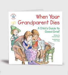 When Your Grandparent Dies:A Childs Guide to Good Grief 