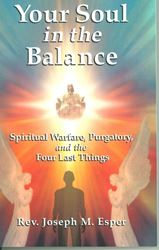 Your Soul in the Balance, Spiritual Warfare, Purgatory and the Four Last Things