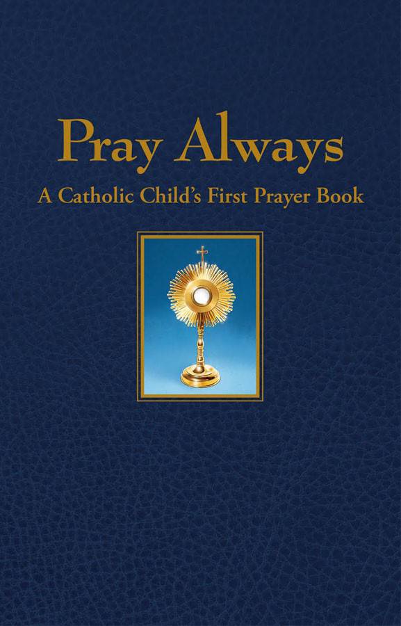 Pray Always: A Catholic Child's First Prayer Book