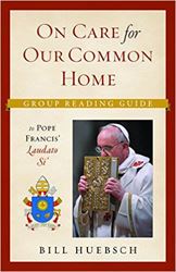 On the Care for the Common Home: Group Reading Guide to Laudato Si'